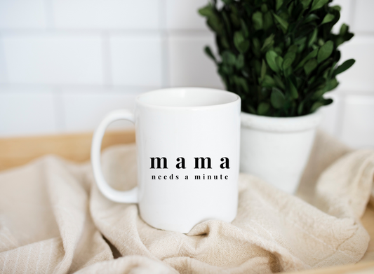 Mama Needs a Minute Mug